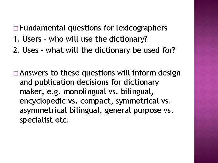 � Fundamental questions for lexicographers 1. Users – who will use the dictionary? 2. � Fundamental questions for lexicographers 1. Users – who will use the dictionary? 2.