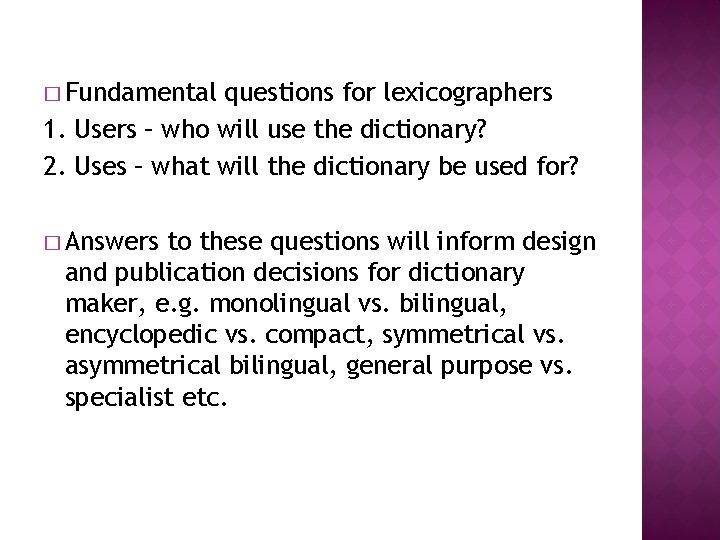 � Fundamental questions for lexicographers 1. Users – who will use the dictionary? 2.