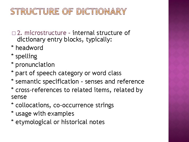 � 2. microstructure – internal structure of dictionary entry blocks, typically: * headword * � 2. microstructure – internal structure of dictionary entry blocks, typically: * headword *