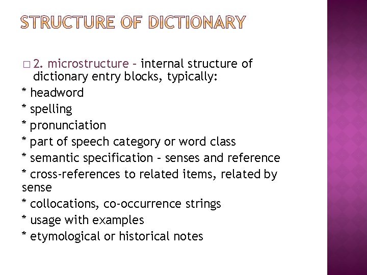 � 2. microstructure – internal structure of dictionary entry blocks, typically: * headword *