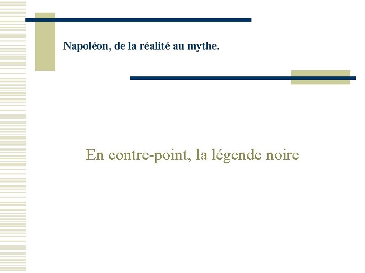 Napoléon, de la réalité au mythe. En contre-point, la légende noire 