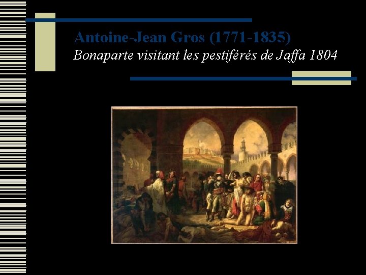 Antoine-Jean Gros (1771 -1835) Bonaparte visitant les pestiférés de Jaffa 1804 