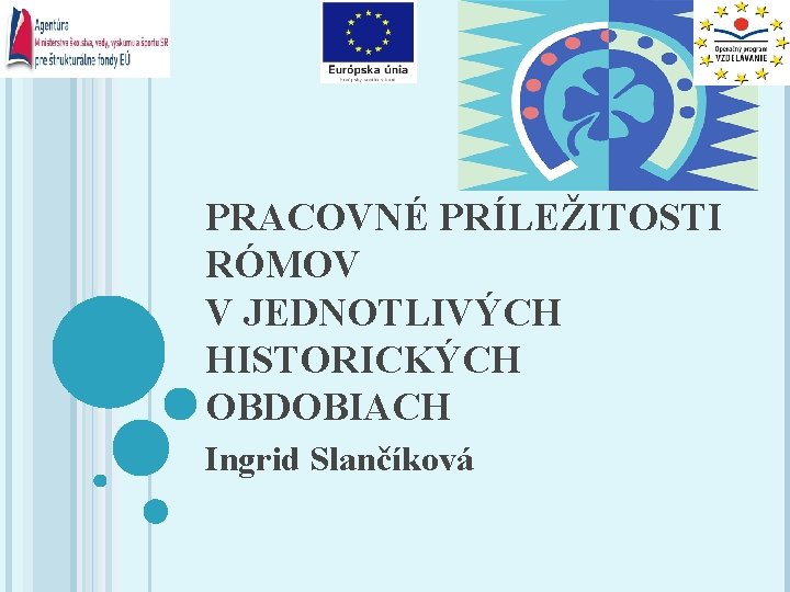 PRACOVNÉ PRÍLEŽITOSTI RÓMOV V JEDNOTLIVÝCH HISTORICKÝCH OBDOBIACH Ingrid Slančíková 