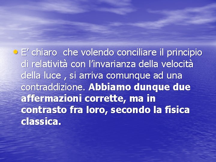  • E’ chiaro che volendo conciliare il principio di relatività con l’invarianza della