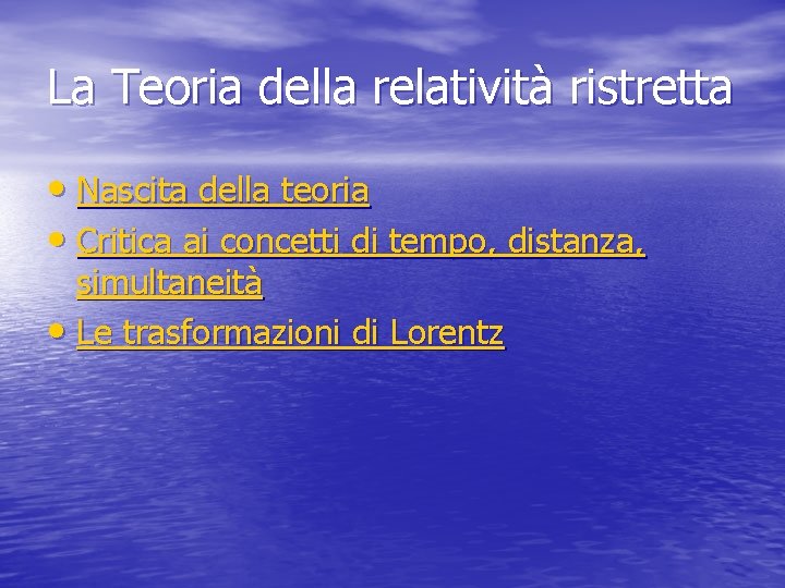 La Teoria della relatività ristretta • Nascita della teoria • Critica ai concetti di