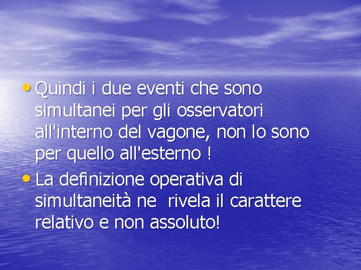  • Quindi i due eventi che sono simultanei per gli osservatori all'interno del