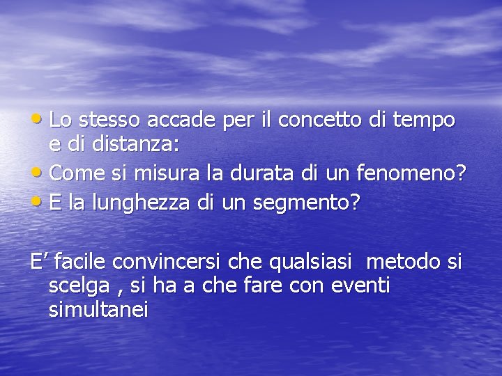  • Lo stesso accade per il concetto di tempo e di distanza: •