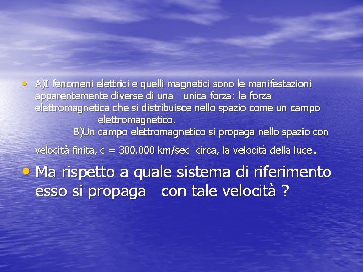  • A)I fenomeni elettrici e quelli magnetici sono le manifestazioni apparentemente diverse di