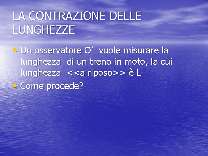 LA CONTRAZIONE DELLE LUNGHEZZE • Un osservatore O’ vuole misurare la lunghezza di un