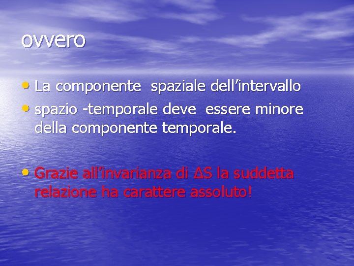 ovvero • La componente spaziale dell’intervallo • spazio -temporale deve essere minore della componente