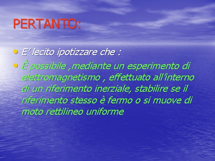 PERTANTO: • E’ lecito ipotizzare che : • È possibile , mediante un esperimento