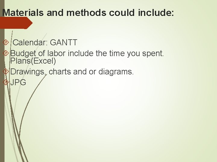 Materials and methods could include: Calendar: GANTT Budget of labor include the time you