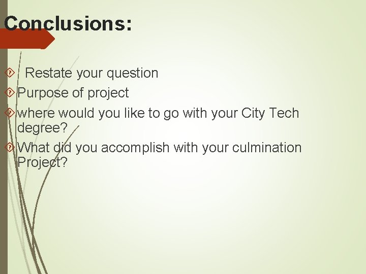 Conclusions: Restate your question Purpose of project where would you like to go with