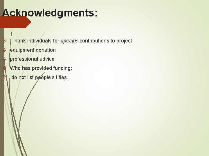 Acknowledgments: Thank individuals for specific contributions to project equipment donation professional advice Who has