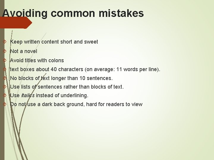 Avoiding common mistakes Keep written content short and sweet Not a novel Avoid titles