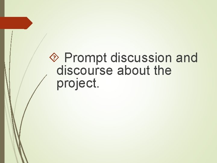  Prompt discussion and discourse about the project. 
