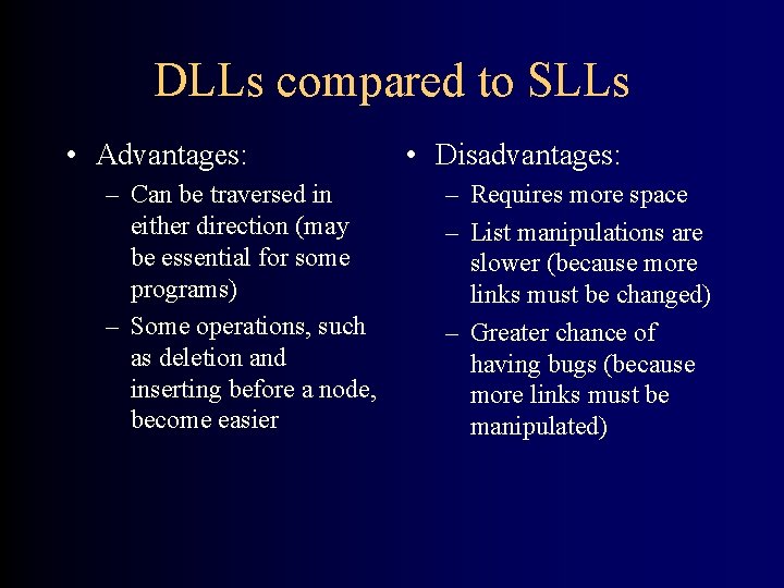 DLLs compared to SLLs • Advantages: – Can be traversed in either direction (may