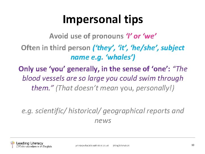 Impersonal tips Avoid use of pronouns ‘I’ or ‘we’ Often in third person (‘they’,