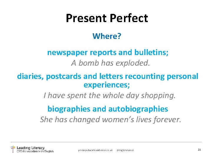Present Perfect Where? newspaper reports and bulletins; A bomb has exploded. diaries, postcards and