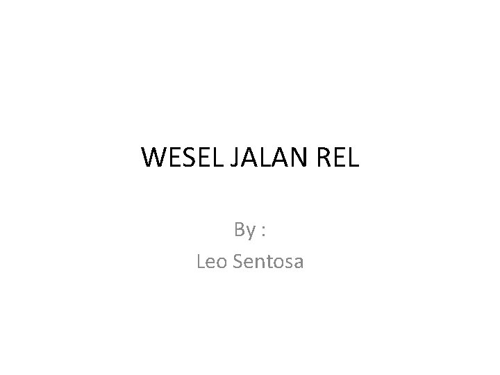 WESEL JALAN REL By : Leo Sentosa 