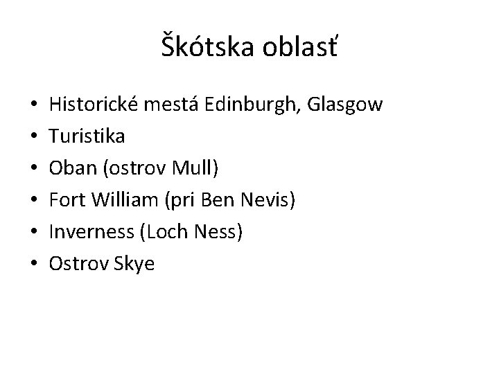 Škótska oblasť • • • Historické mestá Edinburgh, Glasgow Turistika Oban (ostrov Mull) Fort