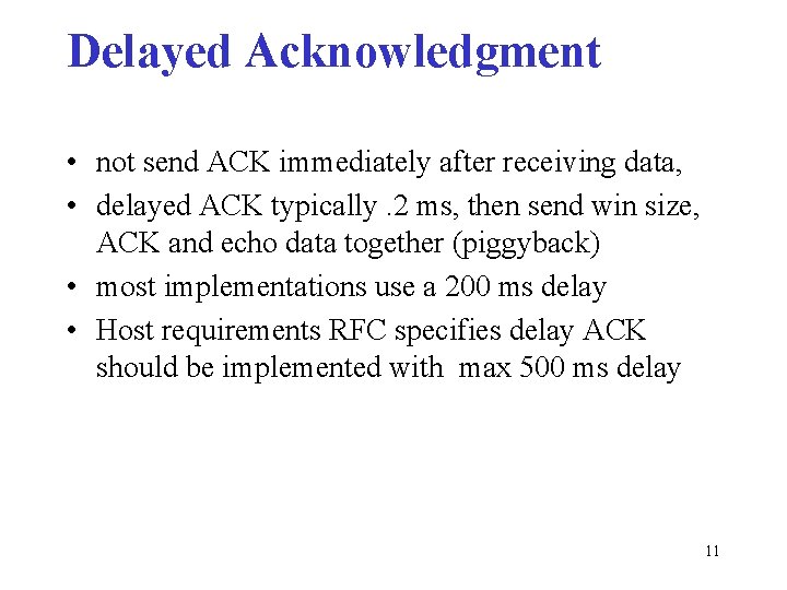 Delayed Acknowledgment • not send ACK immediately after receiving data, • delayed ACK typically.