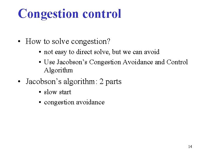 Congestion control • How to solve congestion? • not easy to direct solve, but