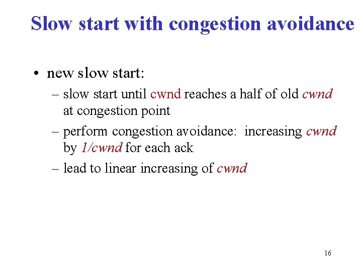 Slow start with congestion avoidance • new slow start: – slow start until cwnd