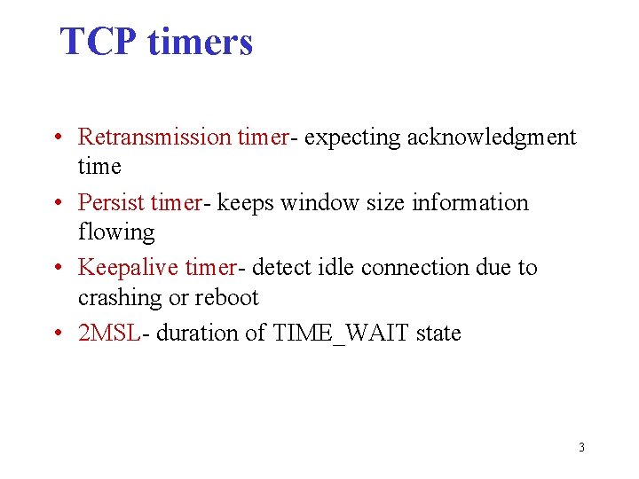 TCP timers • Retransmission timer- expecting acknowledgment time • Persist timer- keeps window size