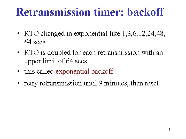 Retransmission timer: backoff • RTO changed in exponential like 1, 3, 6, 12, 24,