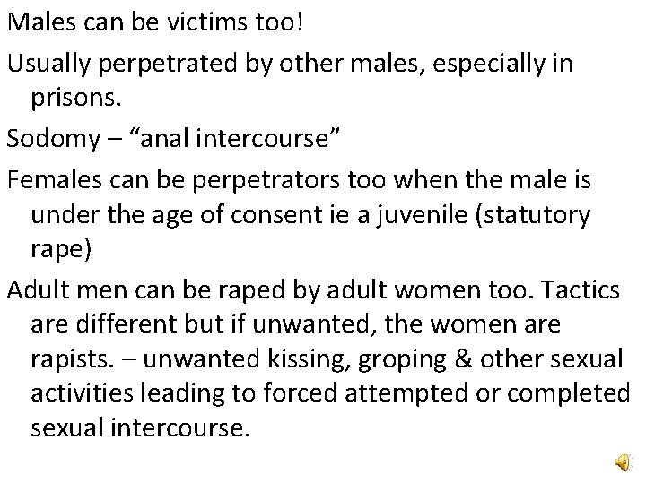 Males can be victims too! Usually perpetrated by other males, especially in prisons. Sodomy