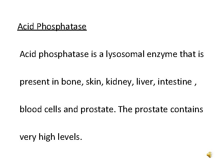 Acid Phosphatase Acid phosphatase is a lysosomal enzyme that is present in bone, skin,