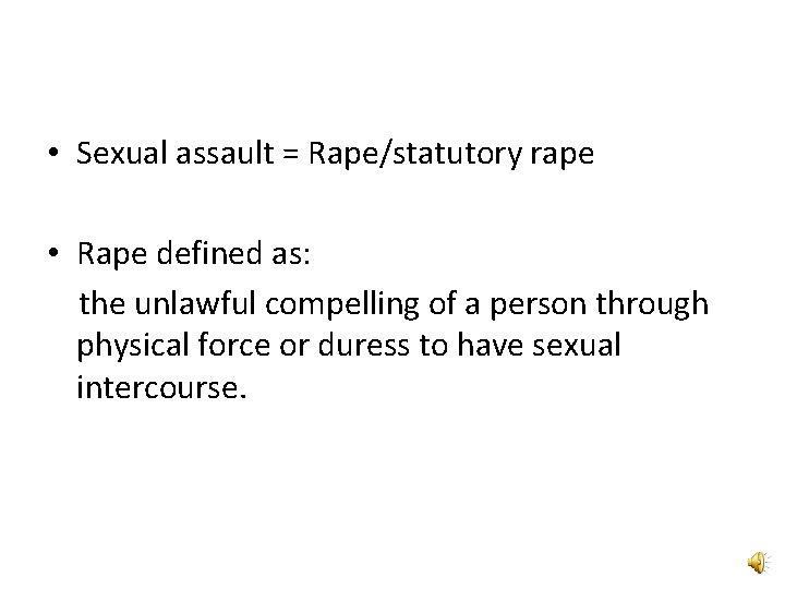  • Sexual assault = Rape/statutory rape • Rape defined as: the unlawful compelling