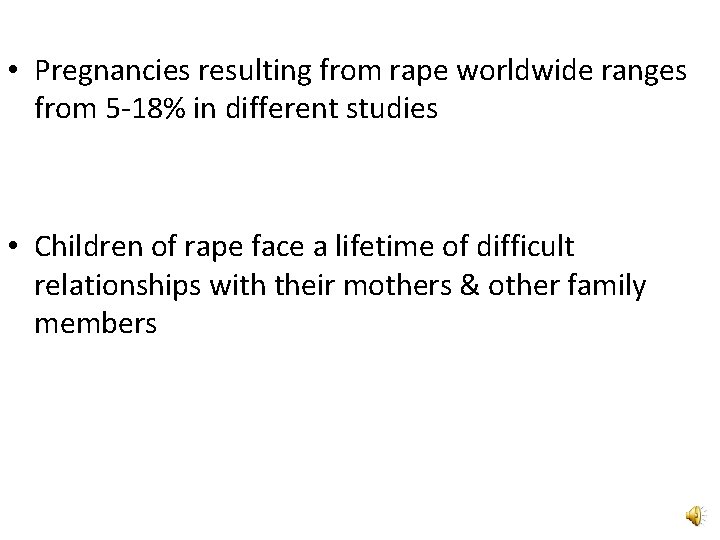  • Pregnancies resulting from rape worldwide ranges from 5 -18% in different studies