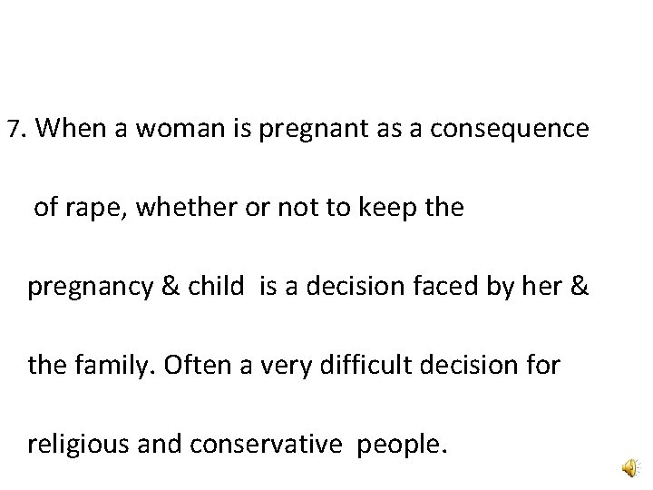 7. When a woman is pregnant as a consequence of rape, whether or not