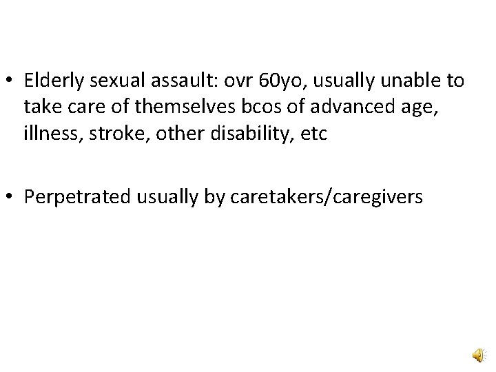  • Elderly sexual assault: ovr 60 yo, usually unable to take care of