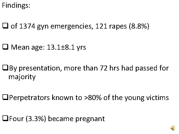 Findings: q of 1374 gyn emergencies, 121 rapes (8. 8%) q Mean age: 13.