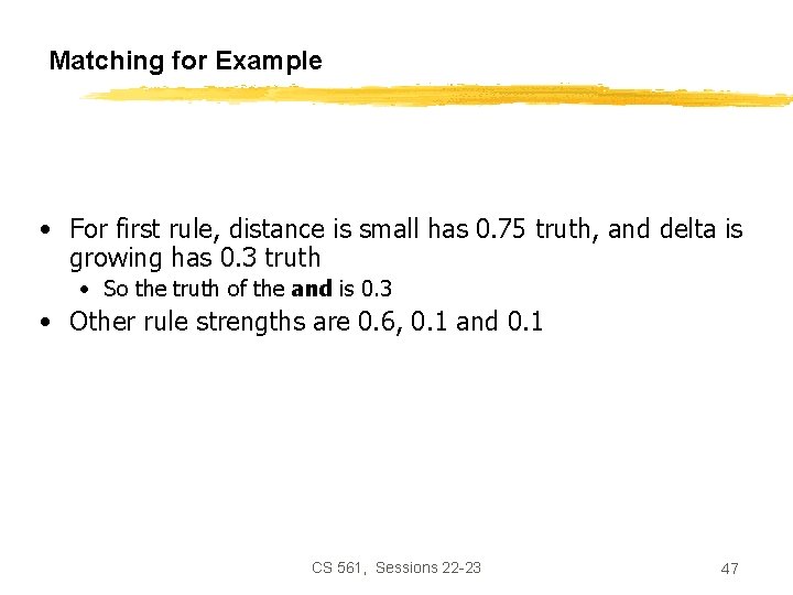 Matching for Example • For first rule, distance is small has 0. 75 truth,