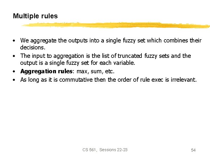 Multiple rules • We aggregate the outputs into a single fuzzy set which combines