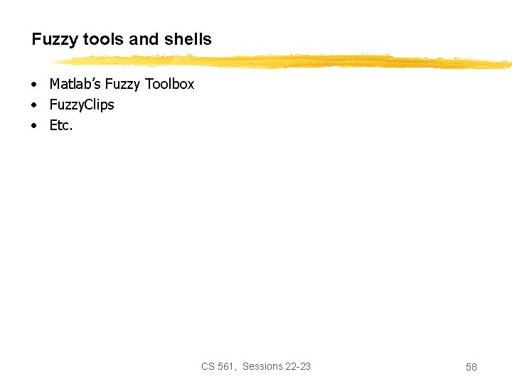 Fuzzy tools and shells • Matlab’s Fuzzy Toolbox • Fuzzy. Clips • Etc. CS
