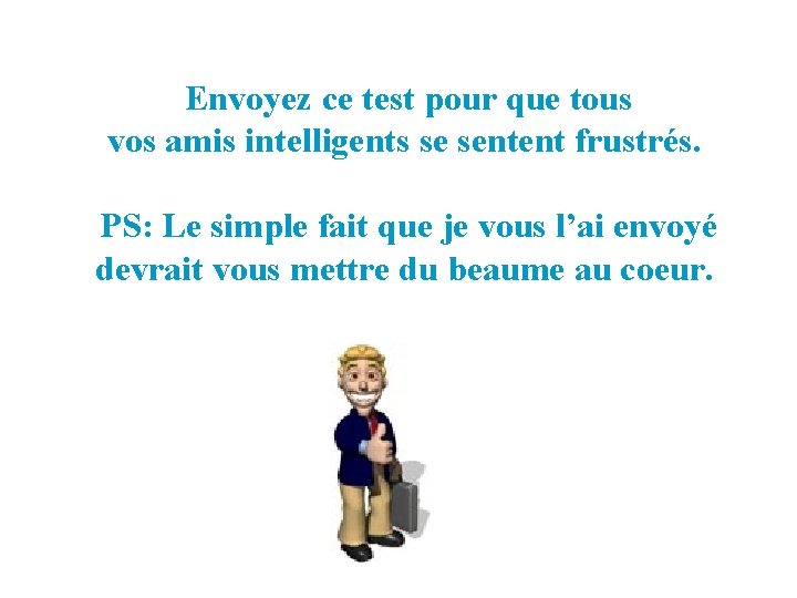 Envoyez ce test pour que tous vos amis intelligents se sentent frustrés. PS: Le