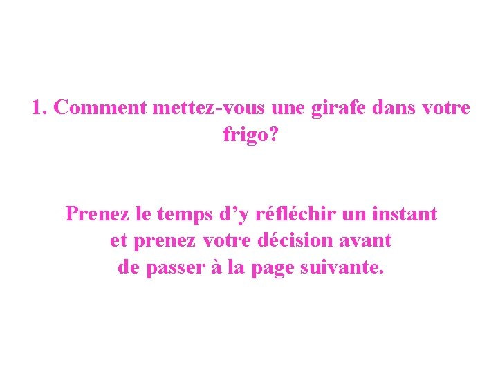 1. Comment mettez-vous une girafe dans votre frigo? Prenez le temps d’y réfléchir un