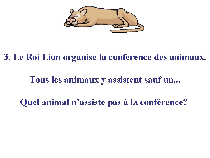 3. Le Roi Lion organise la conference des animaux. Tous les animaux y assistent