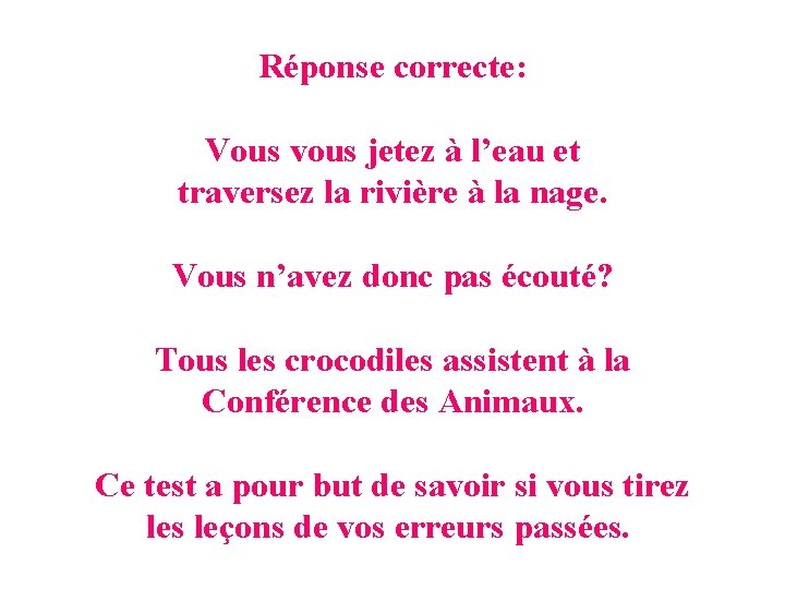 Réponse correcte: Vous vous jetez à l’eau et traversez la rivière à la nage.