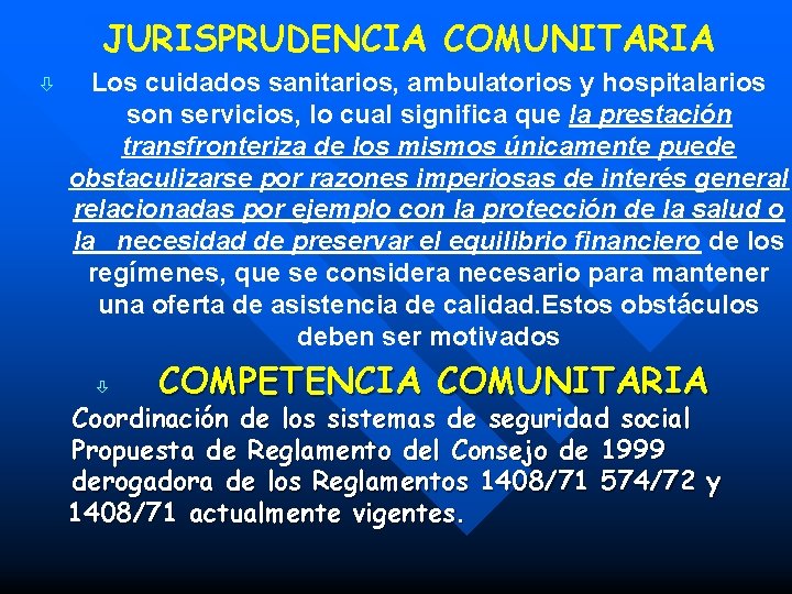 JURISPRUDENCIA COMUNITARIA ò Los cuidados sanitarios, ambulatorios y hospitalarios son servicios, lo cual significa