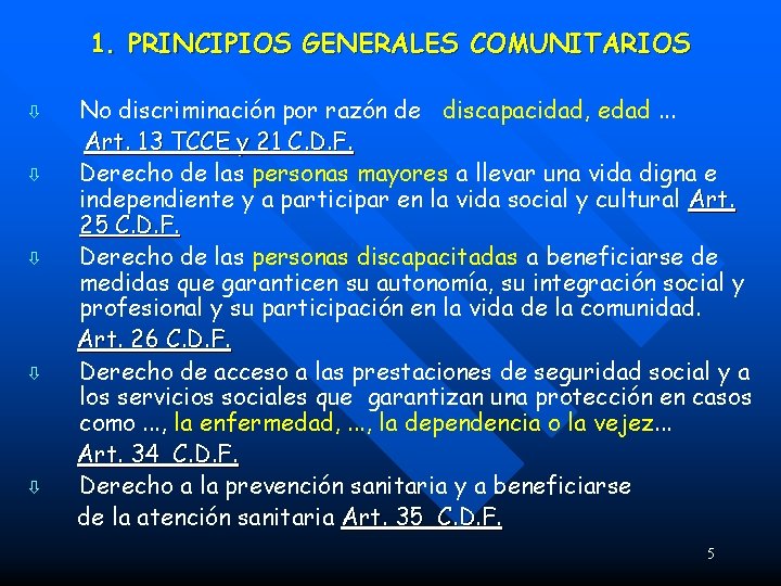 1. PRINCIPIOS GENERALES COMUNITARIOS ò ò ò No discriminación por razón de discapacidad, edad.