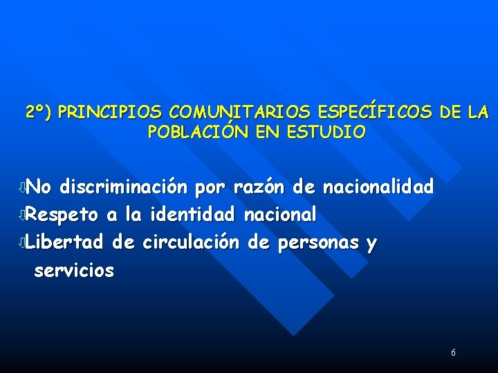 2º) PRINCIPIOS COMUNITARIOS ESPECÍFICOS DE LA POBLACIÓN EN ESTUDIO òNo discriminación por razón de