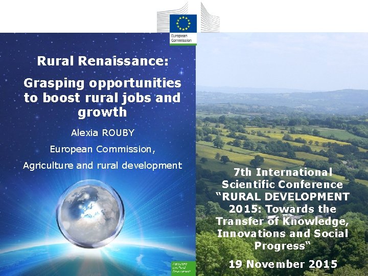 Rural Renaissance: Grasping opportunities to boost rural jobs and growth Alexia ROUBY European Commission,