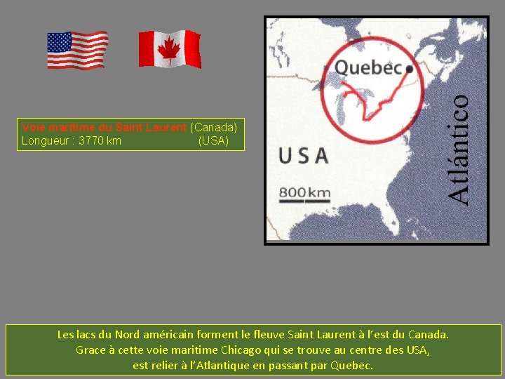Voie marítime du Saint Laurent (Canada) Longueur : 3770 km (USA) Les lacs du