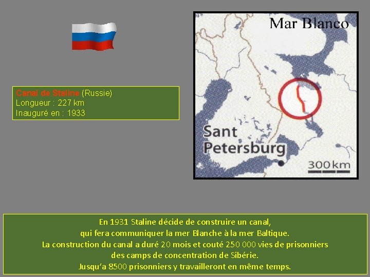 Canal de Staline (Russie) Longueur : 227 km Inauguré en : 1933 En 1931